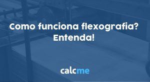 Como funciona flexografia? Entenda!