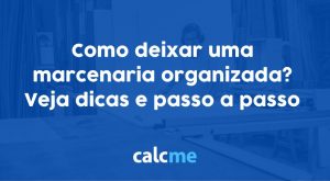 Como deixar uma marcenaria organizada