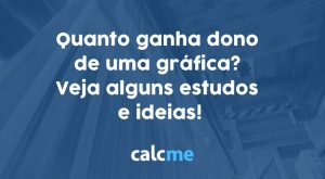 Quanto ganha dono de uma gráfica? Veja alguns estudos e ideias!