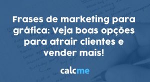 11 frases de marketing para gráfica: Veja boas opções para atrair clientes e vender mais!