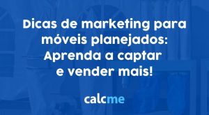 5 dicas de marketing móveis planejados: Aprenda a captar e vender mais!