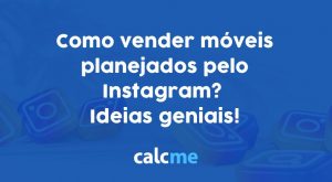 Como vender móveis planejados pelo Instagram