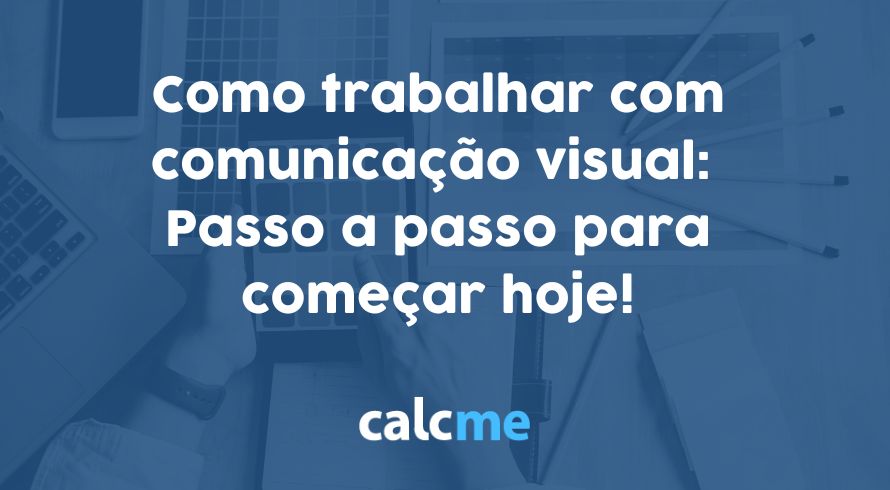 Como trabalhar com comunicação visual: Passo a passo para começar hoje!