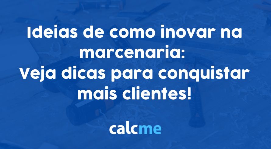 4 ideias de como inovar na marcenaria: Veja dicas para conquistar mais clientes!