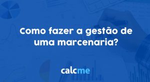 Como fazer a gestão de uma marcenaria?