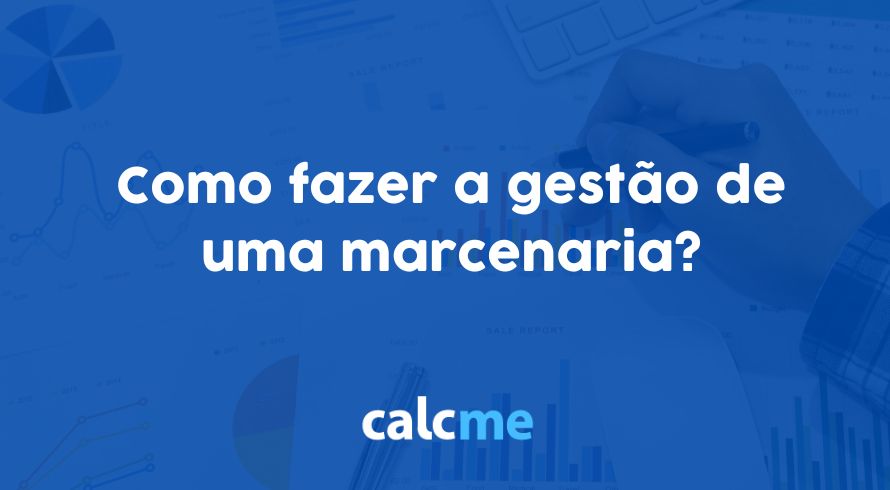 Como fazer a gestão de uma marcenaria?