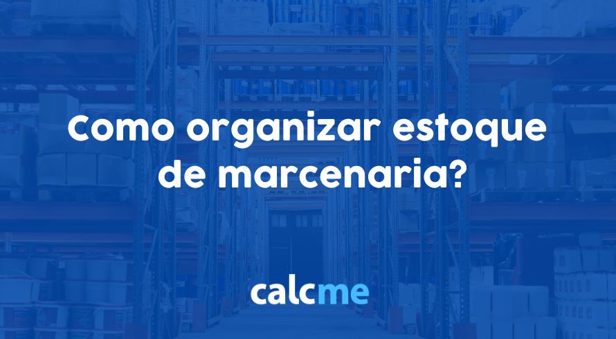 Como organizar estoque de marcenaria?