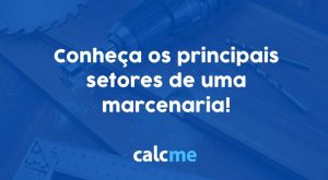 Conheça os principais setores de uma marcenaria!