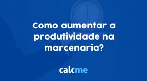 como aumentar a produtividade na marcenaria