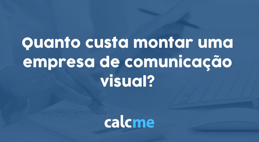 Quanto custa montar uma empresa de comunicação visual