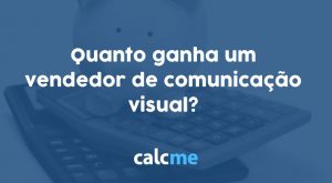 Quanto ganha um vendedor de comunicação visual?