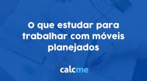 O que estudar para trabalhar com móveis planejados