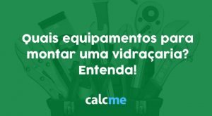 Quais equipamentos para montar uma vidraçaria? Entenda!