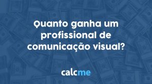 Quanto ganha um profissional de comunicação visual?