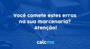 Você comete estes erros na sua marcenaria? Atenção!