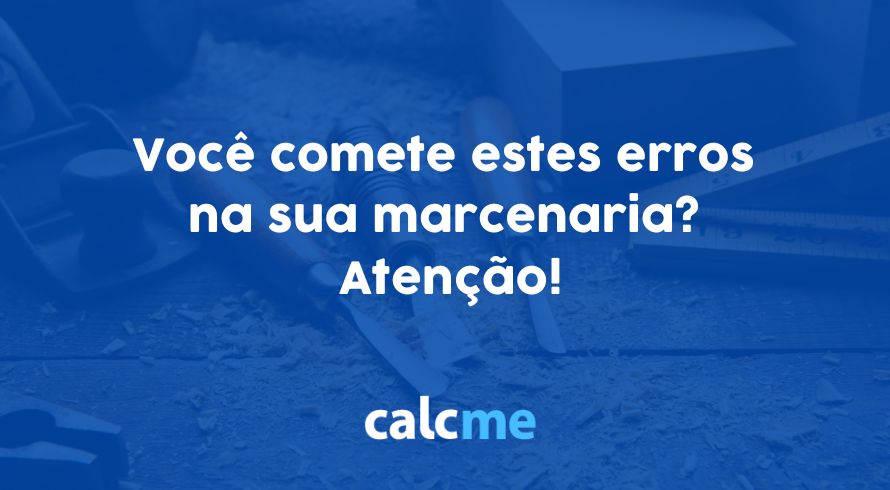 Você comete estes erros na sua marcenaria? Atenção!