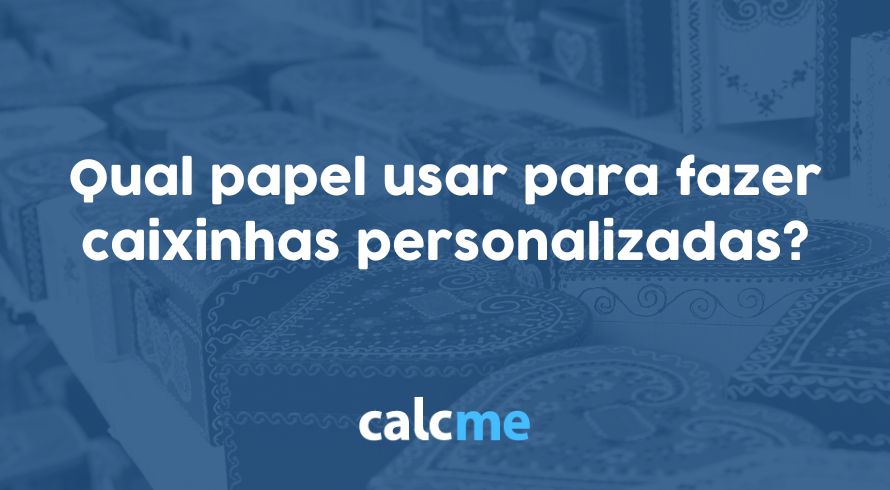 Qual papel usar para fazer caixinhas personalizadas?