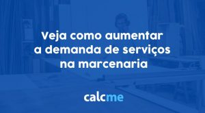 Veja como aumentar a demanda de serviços na marcenaria