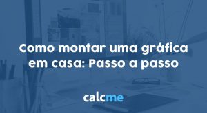 Como montar uma gráfica em casa: Passo a passo