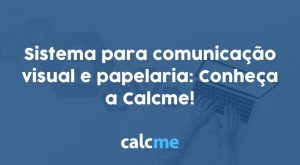 Sistema para comunicação visual e papelaria: Conheça a Calcme!