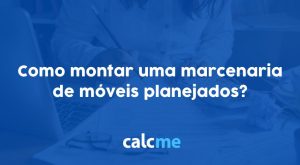 Como montar uma marcenaria de móveis planejados?