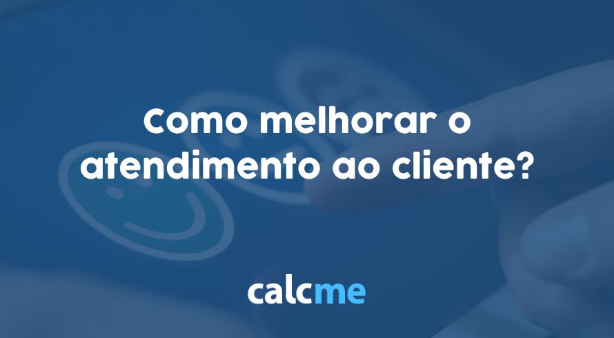 Como melhorar o atendimento ao cliente?