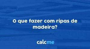 O que fazer com ripas de madeira?