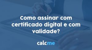 Como assinar com certificado digital e com validade?