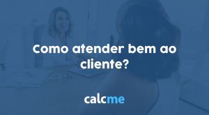 Como atender bem ao cliente?