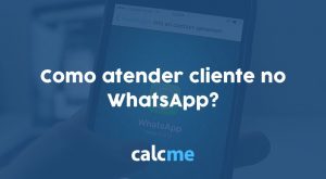 Como atender cliente no WhatsApp?