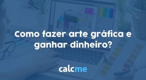 como fazer arte gráfica e ganhar dinheiro