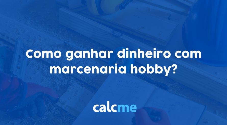 Como ganhar dinheiro com marcenaria hobby?