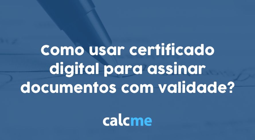 Como usar certificado digital para assinar documentos com validade?