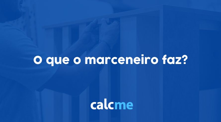 O que o marceneiro faz?