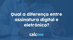 a diferença entre assinatura digital e eletrônica