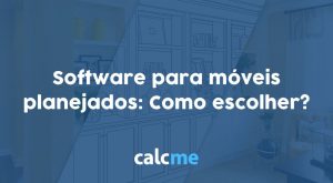 Software para móveis planejados: Como escolher?