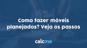 Como fazer móveis planejados