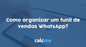 Como organizar um funil de vendas WhatsApp?