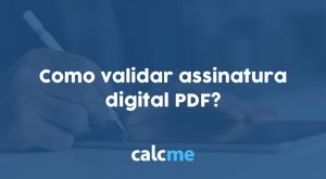 Como validar assinatura digital PDF?