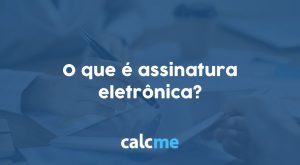 O que é assinatura eletrônica?