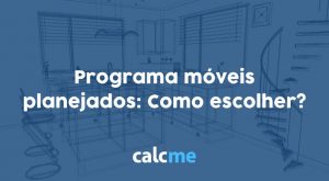 Programa móveis planejados: Como escolher?