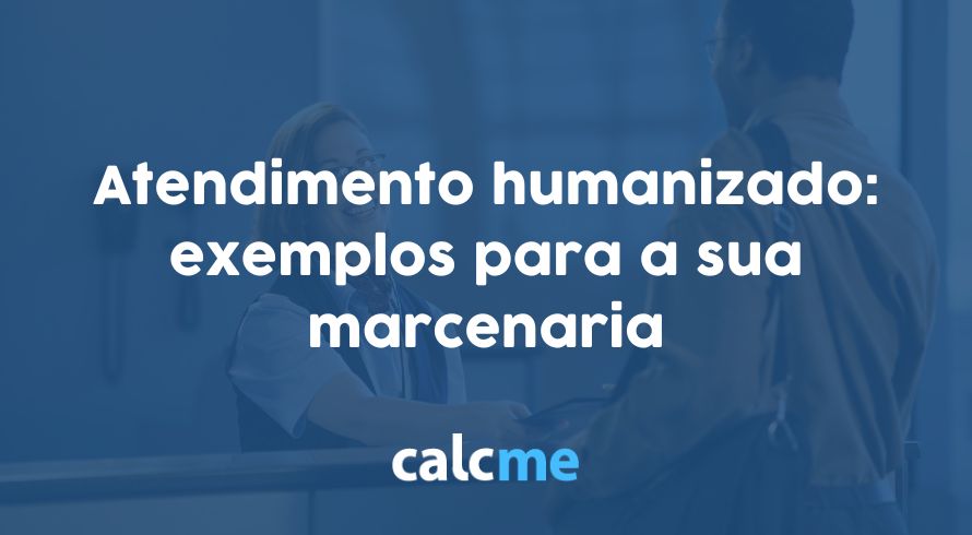 Atendimento humanizado exemplos para a sua marcenaria