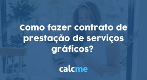 Como fazer contrato de prestação de serviços gráficos?