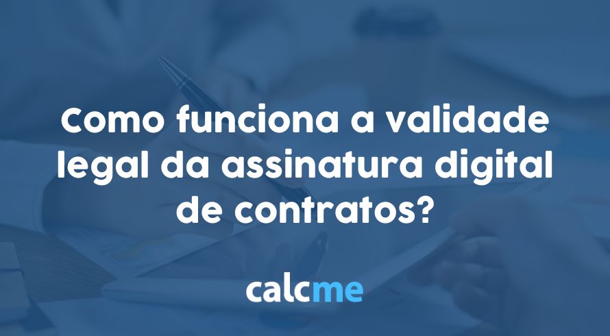 Como funciona a validade legal assinatura digital de contratos?