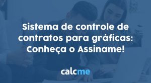 Sistema de controle de contratos para gráficas: Conheça o Assiname!