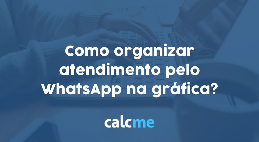 Como organizar atendimento pelo WhatsApp na gráfica?