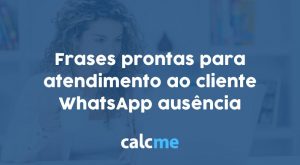 frases prontas para atendimento ao cliente WhatsApp ausência