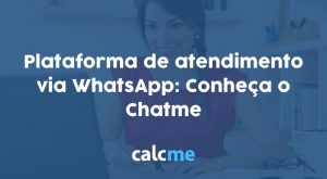 Plataforma de atendimento via WhatsApp- Conheça o Chatme