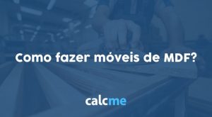 Como fazer móveis de MDF?