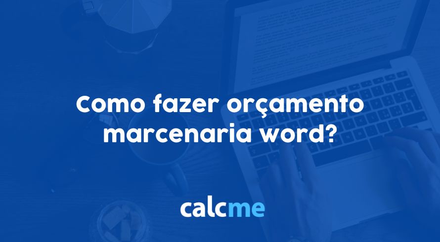 Como fazer orçamento marcenaria word?